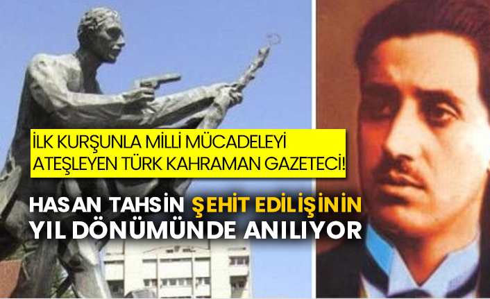 İlk kurşunla Milli Mücadeleyi ateşleyen kahraman! Hasan Tahsin şehit edilişinin yıl dönümünde anılıyor