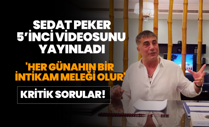 Sedat Peker 5’inci videosunu yayınladı 'Her günahın bir intikam meleği olur'