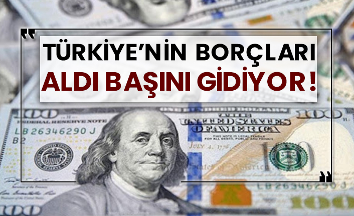 Türkiye’nin borçları aldı başını gidiyor!