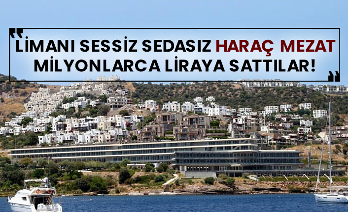 Limanı sessiz sedasız haraç mezat milyonlarca liraya sattılar!
