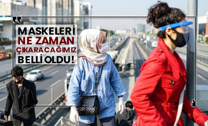 Maskeleri ne zaman çıkaracağımız belli oldu!