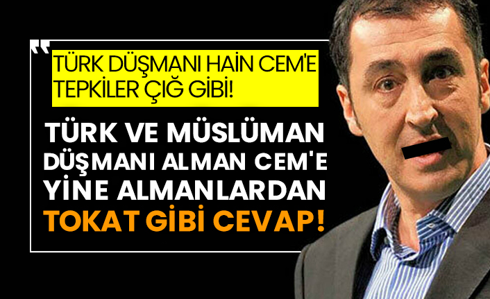Türk düşmanı hain Cem'e tepkiler çığ gibi!  Türk ve Müslüman düşmanı Alman Cem'e yine Almanlardan tokat gibi cevap!