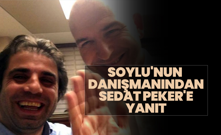 Süleyman Soylu'nun danışmanından Sedat Peker'e yanıt