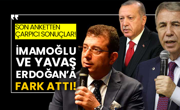 Son anketten çarpıcı sonuçlar! İmamoğlu ve Yavaş Erdoğan’a fark attı!