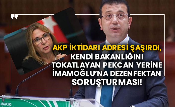 AKP iktidarı adresi şaşırdı, kendi bakanlığını tokatlayan Pekcan yerine İmamoğlu’na dezenfektan soruşturması!