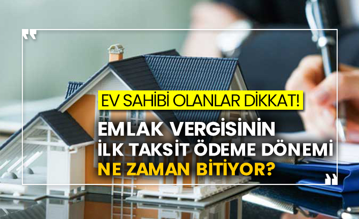 Ev sahibi olanlar dikkat! Emlak vergisinin ilk taksit ödeme dönemi ne zaman bitiyor?