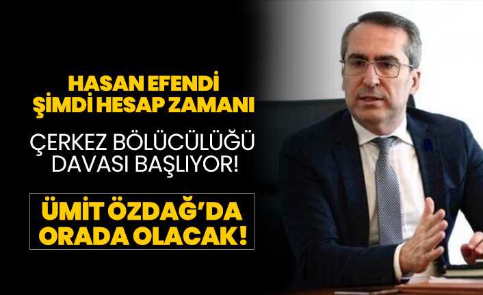Çerkez bölücülüğü davası başlıyor! Hasan Seymen şimdi hesap zamanı!