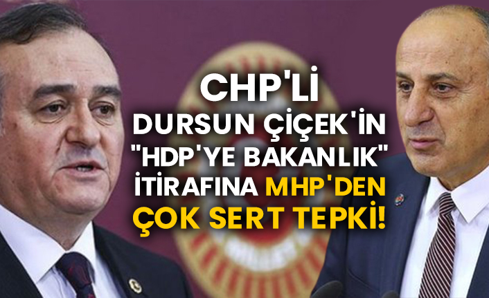 CHP'li Dursun Çiçek'in "HDP'ye Bakanlık" itirafına MHP'den çok sert tepki!