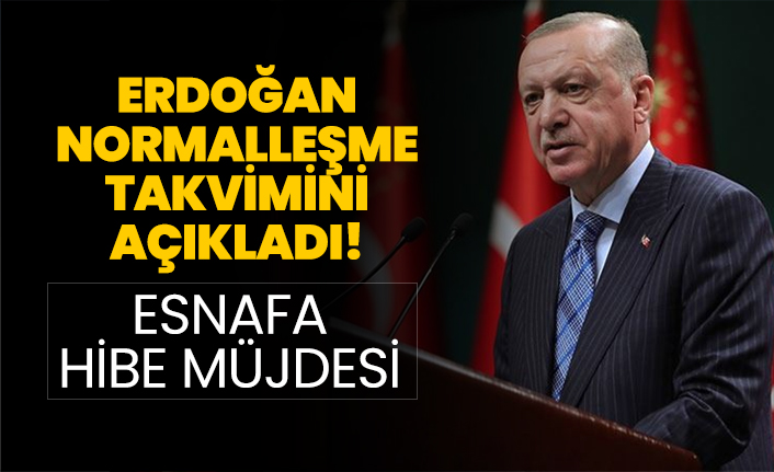 Erdoğan normalleşme takvimini açıkladı! "Esnafa hibe müjdesi"