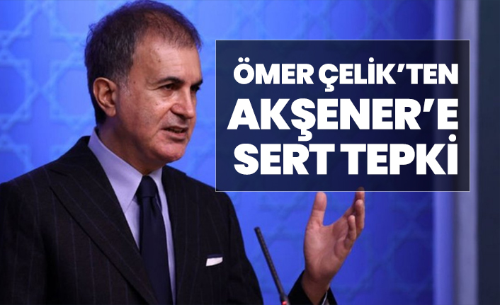 Ömer Çelik’ten Akşener’e sert tepki