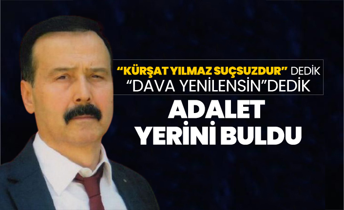 “Kürşat Yılmaz suçsuzdur” dedik “dava yenilensin” dedik, Adalet yerini buldu