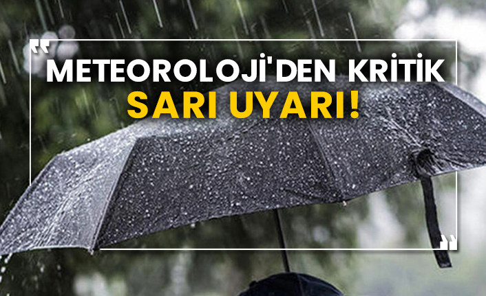 Meteoroloji'den kritik sarı uyarı!
