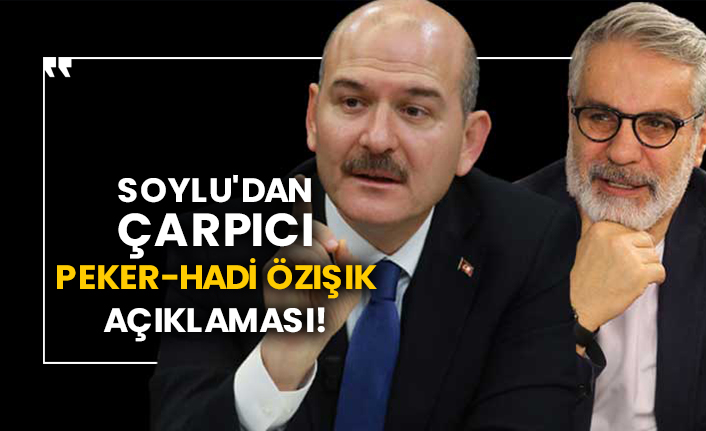 Süleyman Soylu'dan çarpıcı Sedat Peker-Hadi Özışık açıklaması!