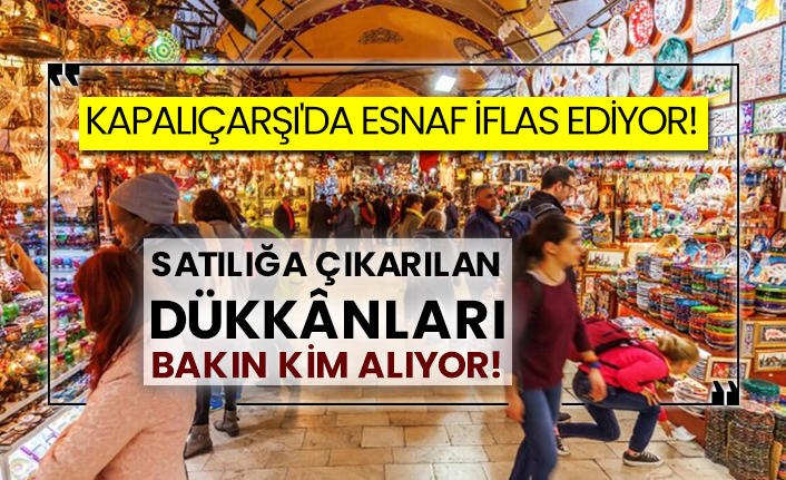 Kapalıçarşı'da esnaf iflas ediyor! Satılığa çıkarılan dükkânları bakın kim alıyor!