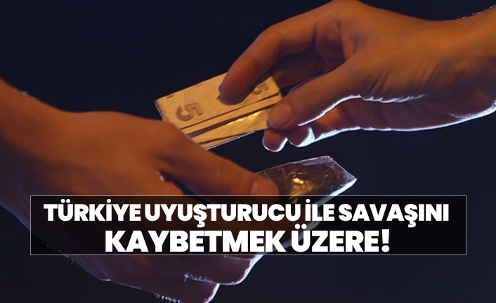 Türkiye uyuşturucu ile savaşını  kaybetmek üzere!