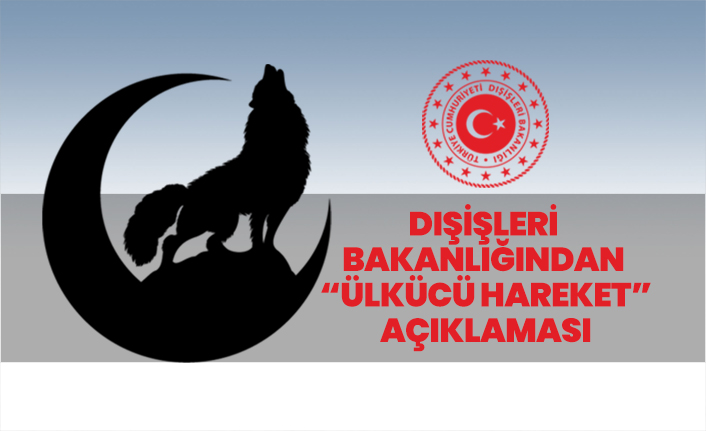 Dışişleri Bakanlığından “Ülkücü Hareket” açıklaması