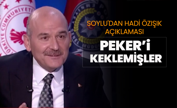 Süleyman Soylu'dan Hadi Özışık açıklaması "Peker’i keklemişler"