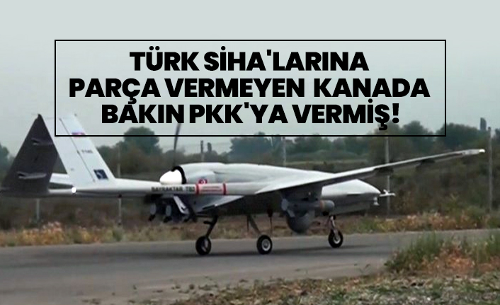 Türk SİHA'larına  parça vermeyen  Kanada bakın PKK'ya vermiş!