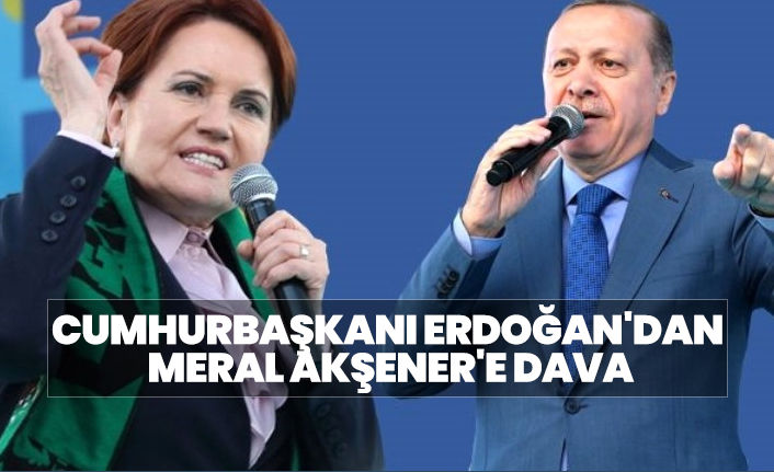 Cumhurbaşkanı Erdoğan'dan Meral Akşener'e dava