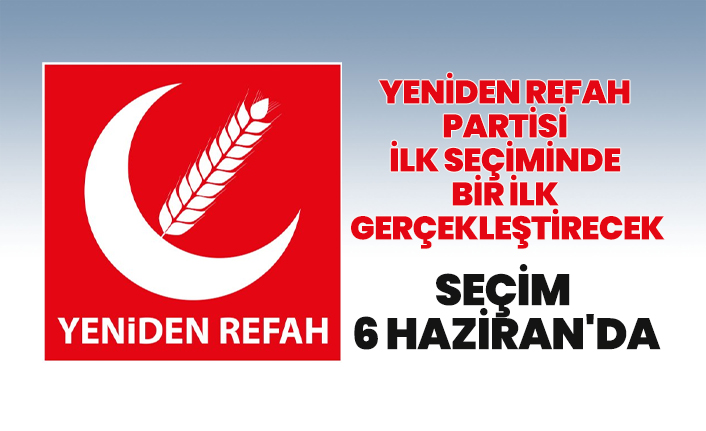 Yeniden Refah Partisi ilk seçiminde bir ilk gerçekleştirecek