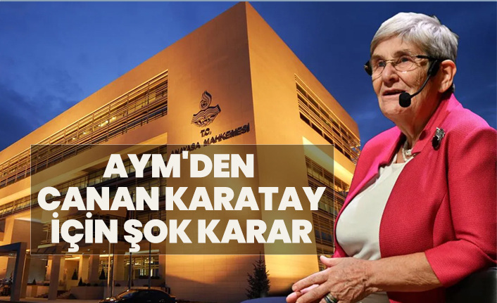AYM'den Canan Karatay için şok karar