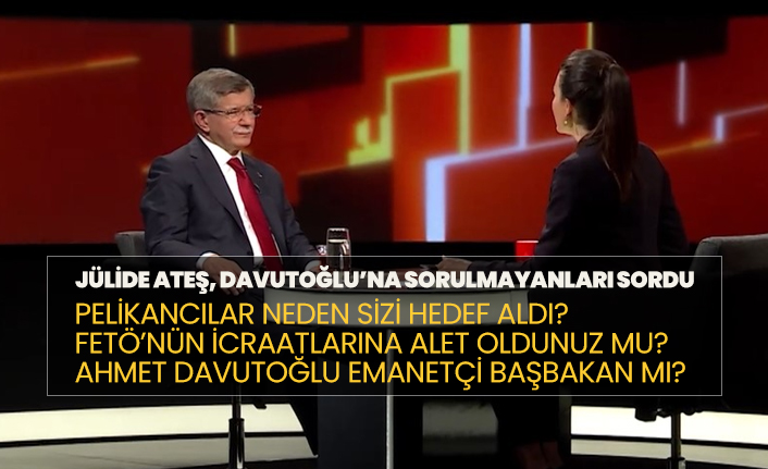 Jülide Ateş, Ahmet Davutoğlu’na sorulmayanları sordu