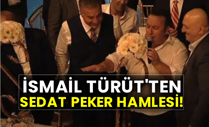 İsmail Türüt'ten Sedat Peker hamlesi!
