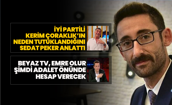 İYİ Partili Kerim Çoraklık’ın neden tutuklandığını Sedat Peker anlattı "Emre Olur şimdi adalet önünde hesap verecek"
