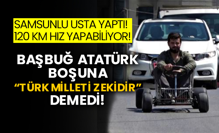 Samsunlu usta yaptı!  120 km hız yapabiliyor!  Başbuğ Atatürk boşuna “Türk Milleti zekidir” demedi!