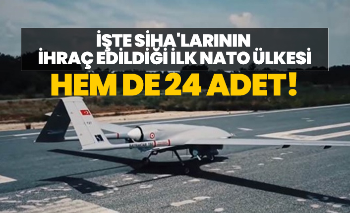 İşte SİHA'larının  ihraç edildiği ilk NATO ülkesi "Hem de 24 adet!"