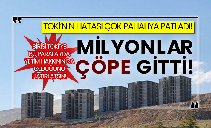 TOKİ’nin hatası çok pahalıya patladı! Milyonlar çöpe gitti!