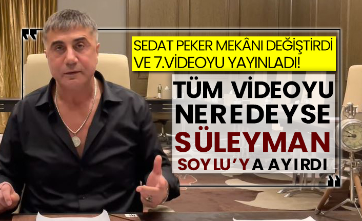Sedat Peker mekânı değiştirdi ve 7.videoyu yayınladı! Tüm videoyu neredeyse Süleyman Soylu’ya ayırdı
