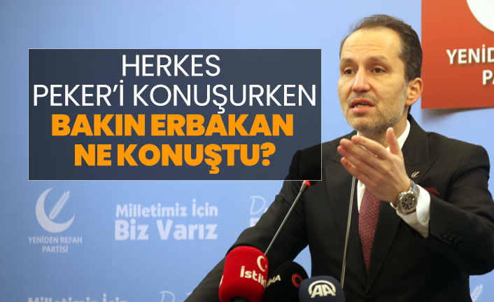 Herkes  Peker’i konuşurken, Bakın Erbakan  ne konuştu?