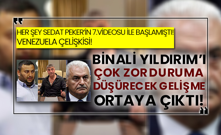 Her şey Sedat Peker’in 7.videosu ile başlamıştı! Venezuela çelişkisi! Binali Yıldırım’ı çok zor duruma düşürecek gelişme ortaya çıktı!