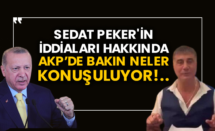 Sedat Peker'in iddiaları hakkında AKP’de bakın neler konuşuluyor!..