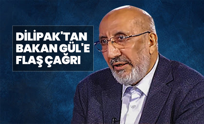 Abdurrahman Dilipak'tan Bakan Gül'e flaş çağrı