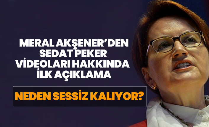 Meral Akşener Sedat Peker videoları hakkında neden sessiz kalıyor?