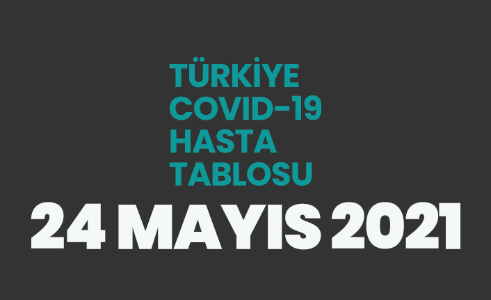 24 Mayıs 2021 koronavirüs vaka tablosu açıklandı