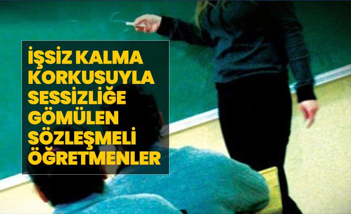 İşsiz kalma korkusuyla sessizliğe gömülen Sözleşmeli Öğretmenler