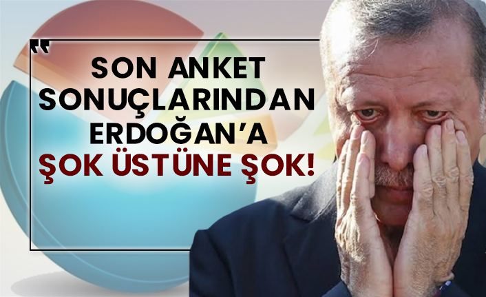 Son anket sonuçlarından Erdoğan’a şok üstüne şok!