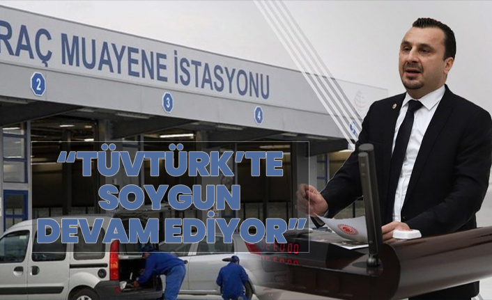 CHP’li Başevirgen “TÜVTÜRK’te  Soygun  Devam Ediyor”