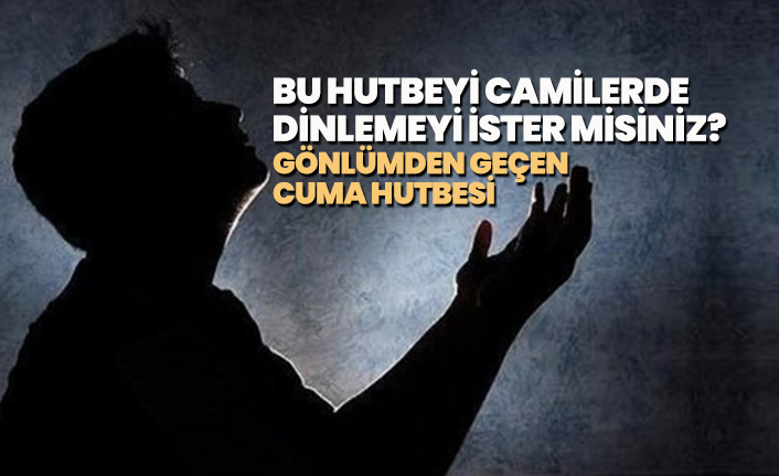 Bu hutbeyi camilerde dinlemeyi ister misiniz?