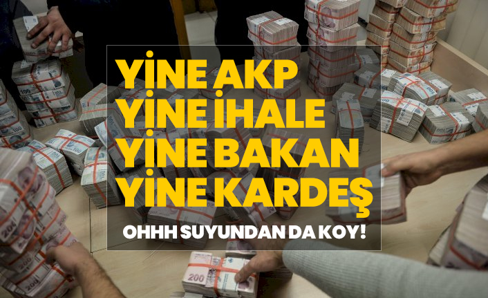 Yine AKP, Yine İhale, Yine Bakan, Yine Kardeş