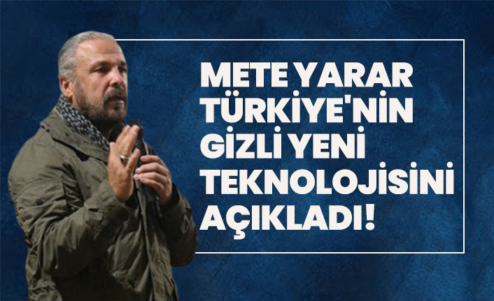 Mete Yarar Türkiye'nin gizli yeni teknolojisini açıkladı!