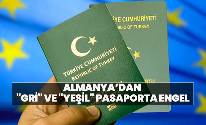 Almanya’dan   "Gri" ve "Yeşil" pasaporta engel