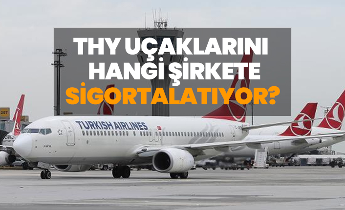 THY uçaklarını hangi şirkete sigortalatıyor?