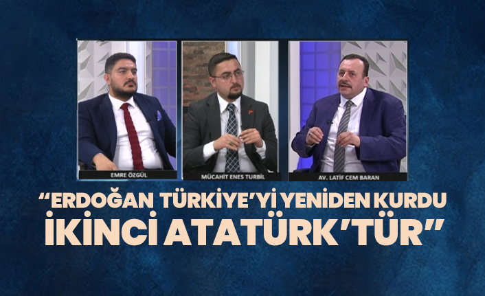 Abdullah Gül’ün eski Avukatı  Latif Cem Baran  “Erdoğan Türkiye’yi yeniden kurdu  ikinci Atatürk’tür”