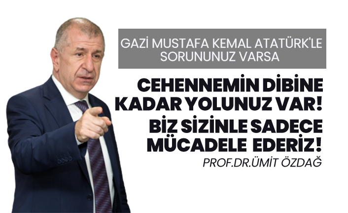 Ümit Özdağ “Cehennemin dibine kadar yolunuz var!”