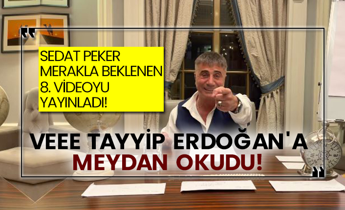 Sedat Peker merakla beklenen 8. videoyu yayınladı! Veee Tayyip Erdoğan'a meydan okudu!