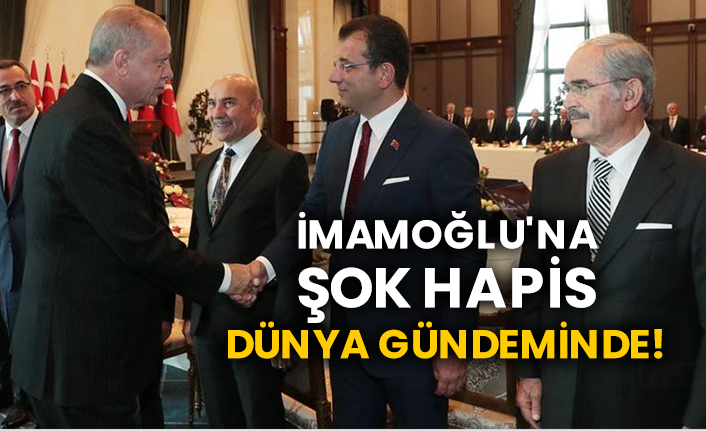 İmamoğlu'na şok hapis dünya gündeminde!